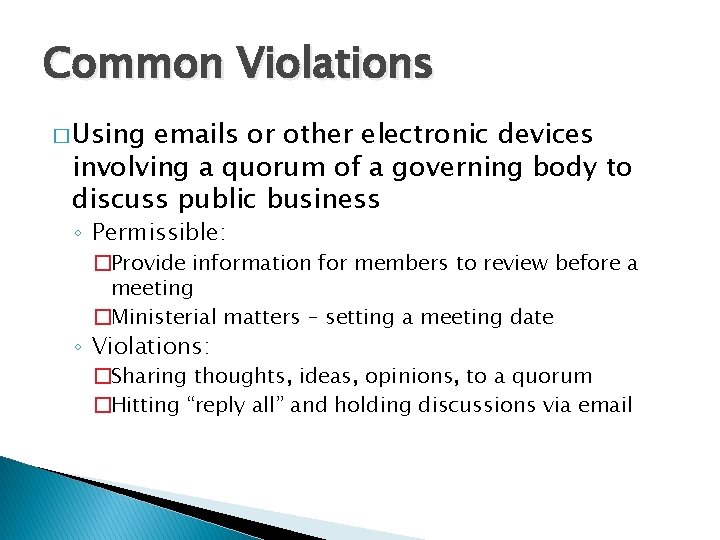 Common Violations � Using emails or other electronic devices involving a quorum of a