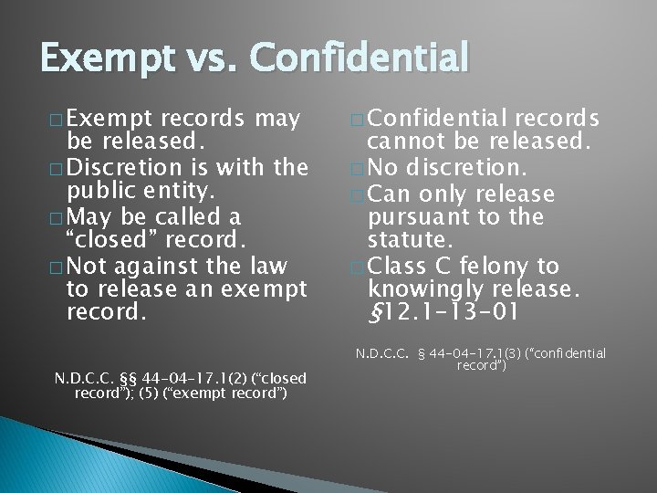 Exempt vs. Confidential � Exempt records may be released. � Discretion is with the