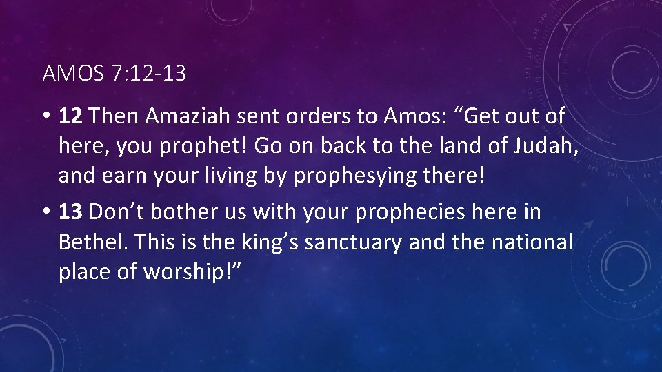 AMOS 7: 12 -13 • 12 Then Amaziah sent orders to Amos: “Get out AMOS 7: 12 -13 • 12 Then Amaziah sent orders to Amos: “Get out