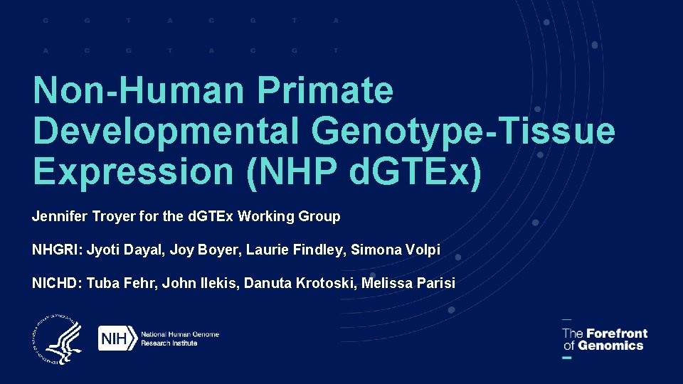 Non-Human Primate Developmental Genotype-Tissue Expression (NHP d. GTEx) Jennifer Troyer for the d. GTEx