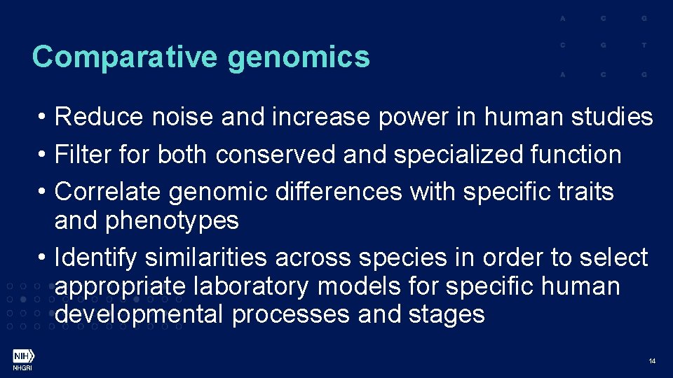 Comparative genomics • Reduce noise and increase power in human studies • Filter for