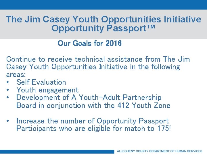 The Jim Casey Youth Opportunities Initiative Opportunity Passport™ Our Goals for 2016 Continue to
