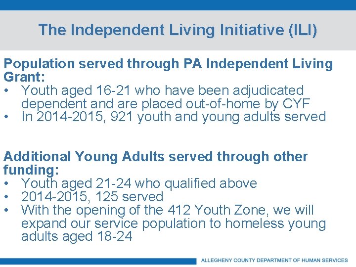 The Independent Living Initiative (ILI) Population served through PA Independent Living Grant: • Youth