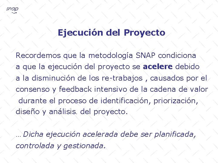 Ejecución del Proyecto Recordemos que la metodología SNAP condiciona a que la ejecución del
