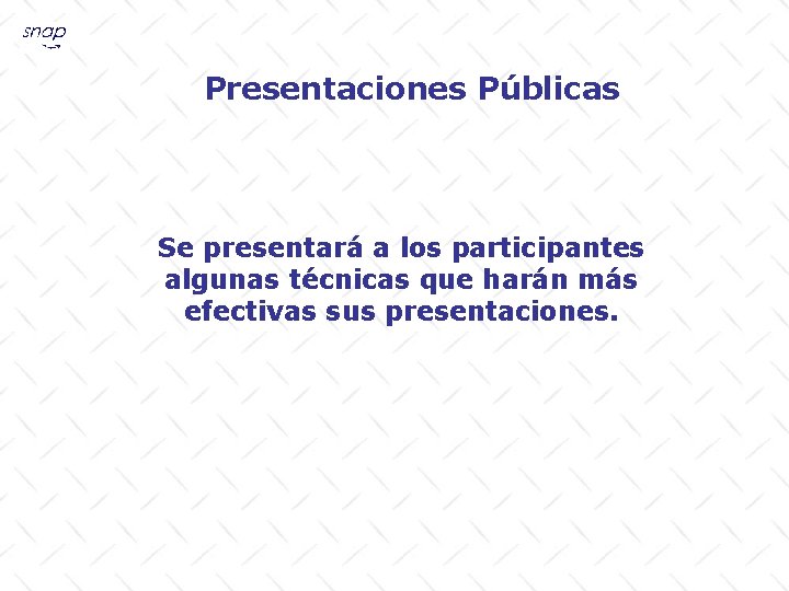 Presentaciones Públicas Se presentará a los participantes algunas técnicas que harán más efectivas sus