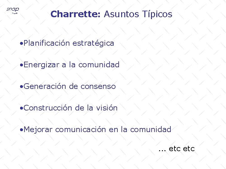 Charrette: Asuntos Típicos • Planificación estratégica • Energizar a la comunidad • Generación de