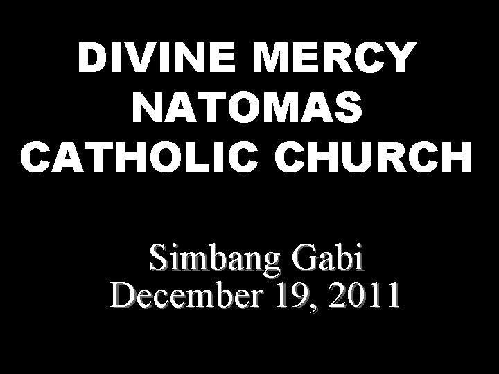 DIVINE MERCY NATOMAS CATHOLIC CHURCH Simbang Gabi December 19, 2011 