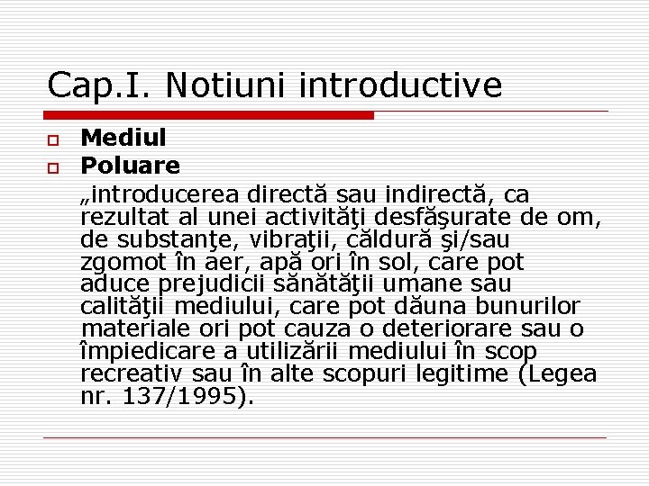 Cap. I. Notiuni introductive o o Mediul Poluare „introducerea directă sau indirectă, ca rezultat