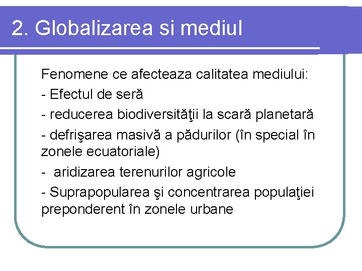 2. Globalizarea si mediul Fenomene ce afecteaza calitatea mediului: - Efectul de seră -