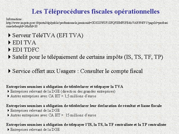 Les Téléprocédures fiscales opérationnelles Informations : http: //www. impots. gouv. fr/portal/dgi/public/professionnels; jsessionid=GDXIJJWSF 1 IIFQFIEMPSFE