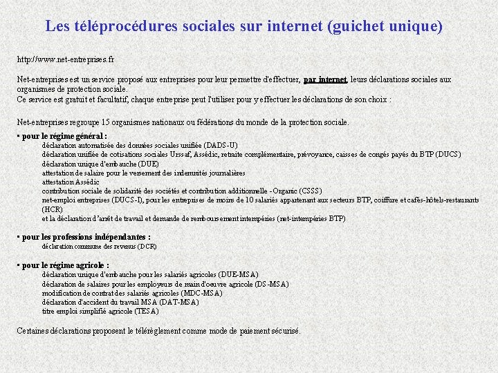 Les téléprocédures sociales sur internet (guichet unique) http: //www. net-entreprises. fr Net-entreprises est un