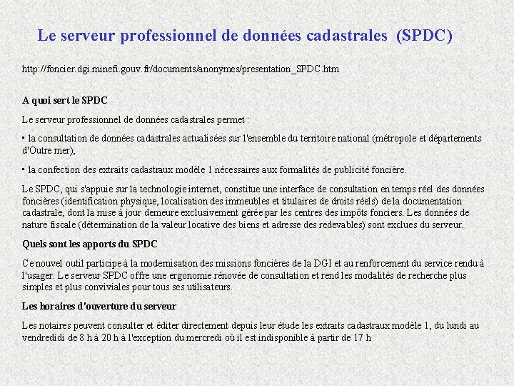 Le serveur professionnel de données cadastrales (SPDC) http: //foncier. dgi. minefi. gouv. fr/documents/anonymes/presentation_SPDC. htm