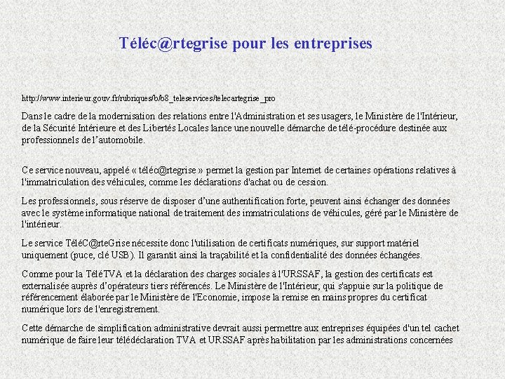 Téléc@rtegrise pour les entreprises http: //www. interieur. gouv. fr/rubriques/b/b 8_teleservices/telecartegrise_pro Dans le cadre de