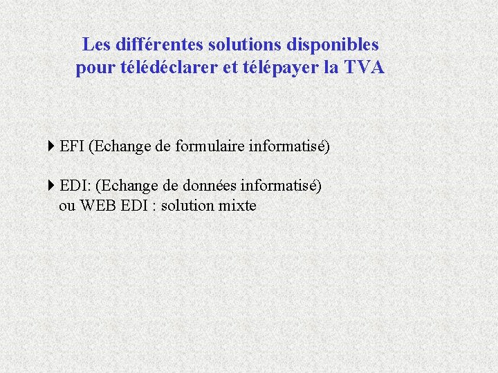 Les différentes solutions disponibles pour télédéclarer et télépayer la TVA 4 EFI (Echange de