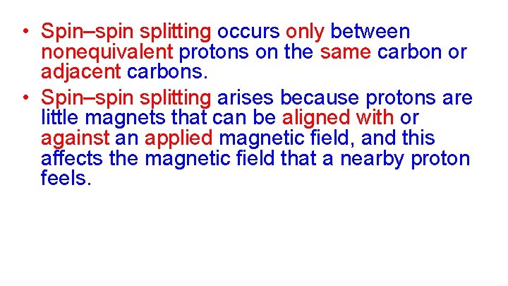  • Spin–spin splitting occurs only between nonequivalent protons on the same carbon or