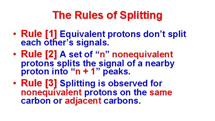 The Rules of Splitting • Rule [1] Equivalent protons don’t split each other’s signals.