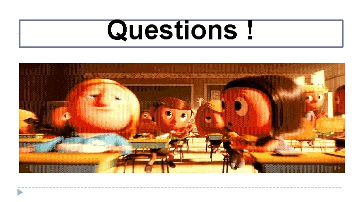 Questions ! 