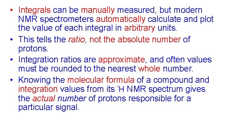  • Integrals can be manually measured, but modern NMR spectrometers automatically calculate and