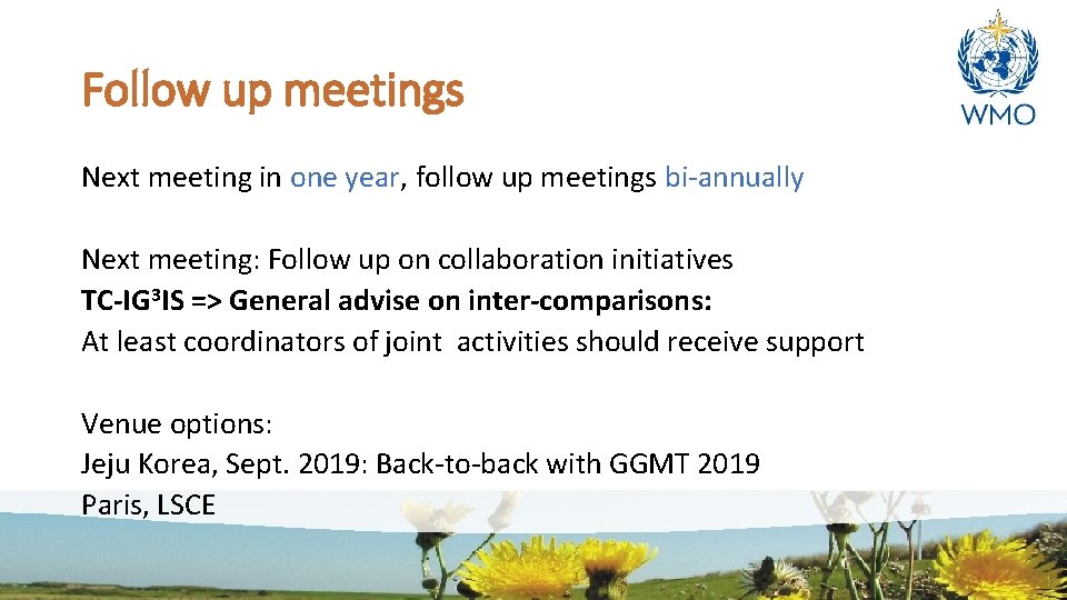 Follow up meetings Next meeting in one year, follow up meetings bi-annually Next meeting: