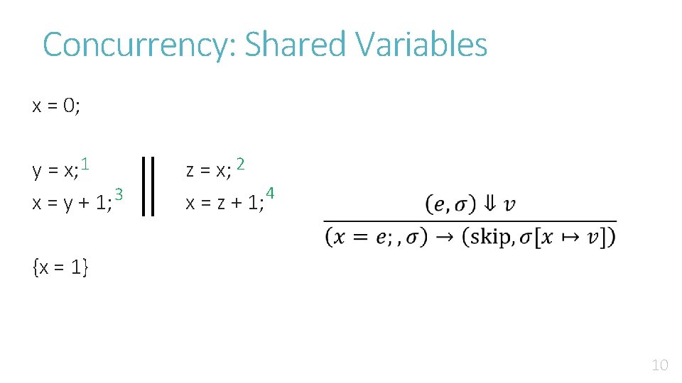 Concurrency: Shared Variables x = 0; y = x; 1 x = y +