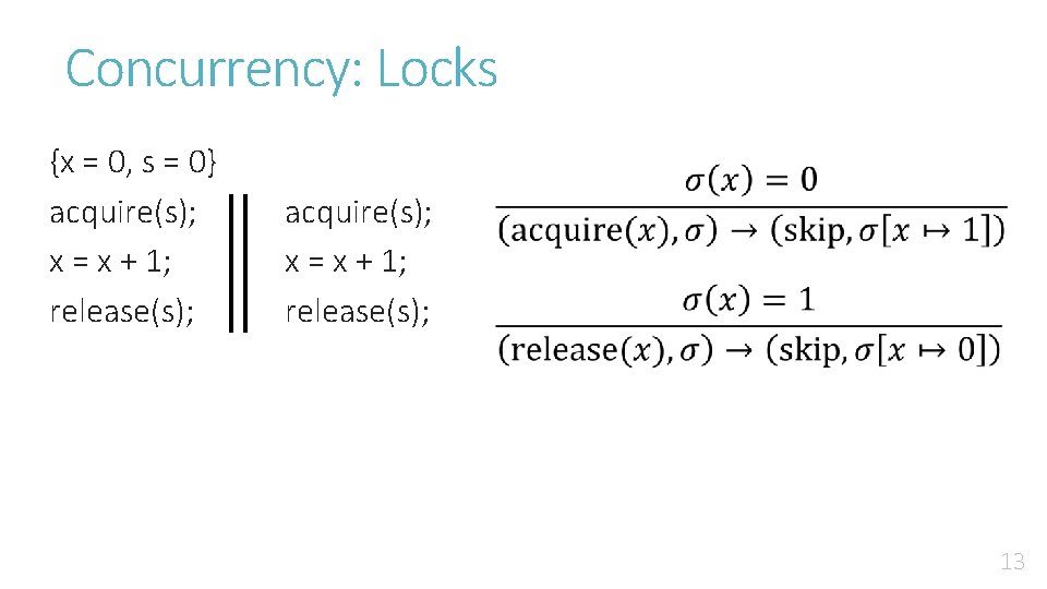 Concurrency: Locks {x = 0, s = 0} acquire(s); x = x + 1;