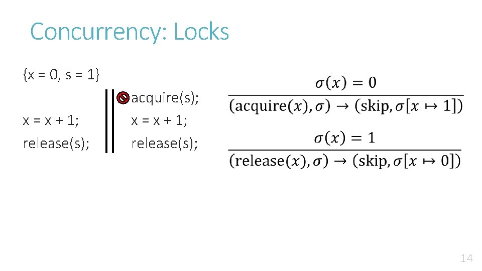 Concurrency: Locks {x = 0, s = 1} x = x + 1; release(s);