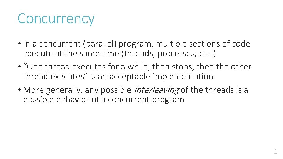 Concurrency • In a concurrent (parallel) program, multiple sections of code execute at the