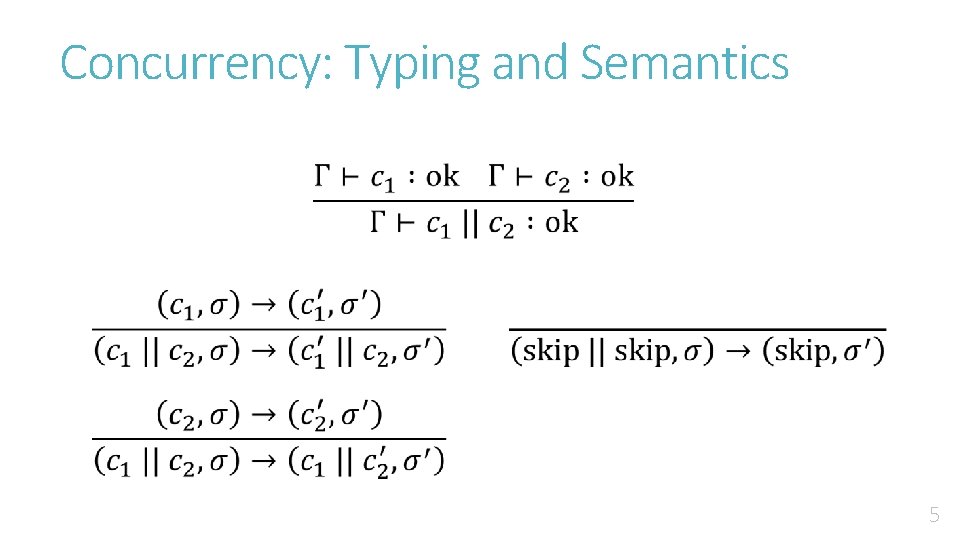 Concurrency: Typing and Semantics 5 