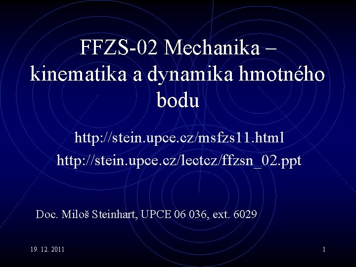 FFZS-02 Mechanika – kinematika a dynamika hmotného bodu http: //stein. upce. cz/msfzs 11. html