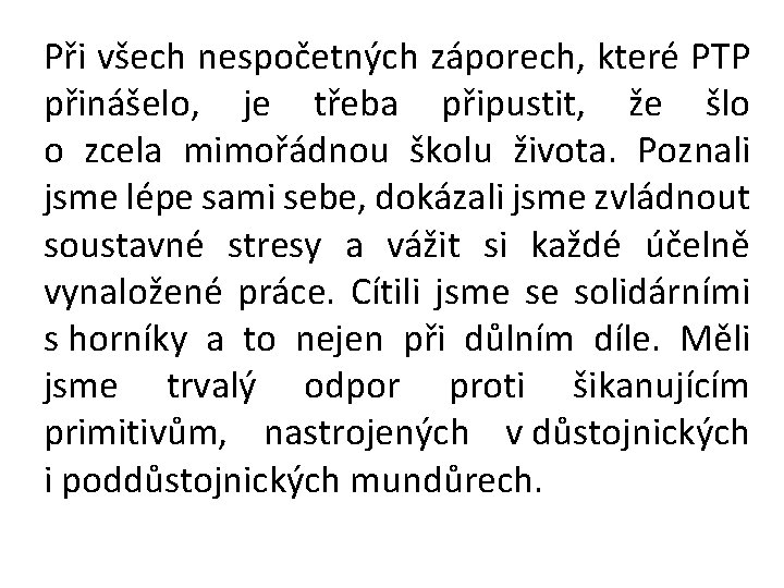 Při všech nespočetných záporech, které PTP přinášelo, je třeba připustit, že šlo o zcela