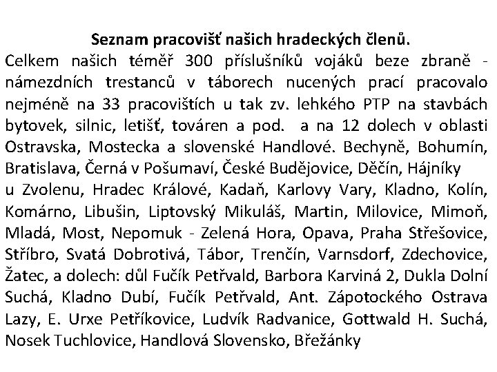 Seznam pracovišť našich hradeckých členů. Celkem našich téměř 300 příslušníků vojáků beze zbraně námezdních