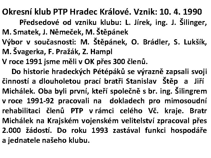 Okresní klub PTP Hradec Králové. Vznik: 10. 4. 1990 Předsedové od vzniku klubu: L.