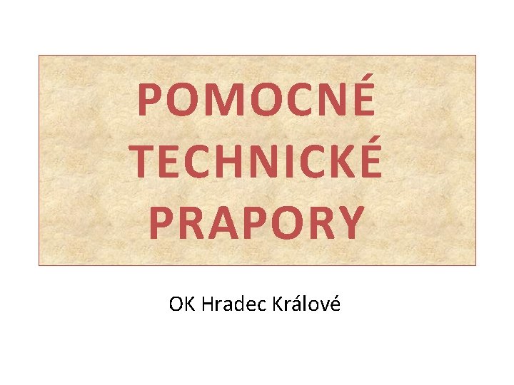 POMOCNÉ TECHNICKÉ PRAPORY OK Hradec Králové 