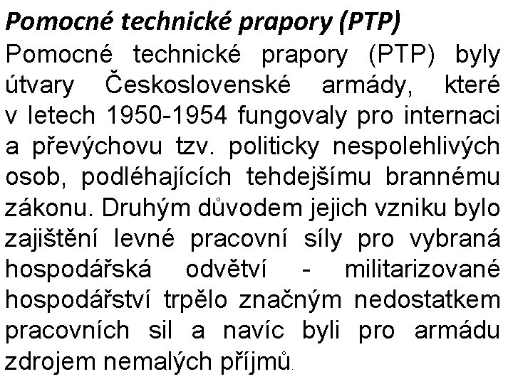 Pomocné technické prapory (PTP) byly útvary Československé armády, které v letech 1950 -1954 fungovaly