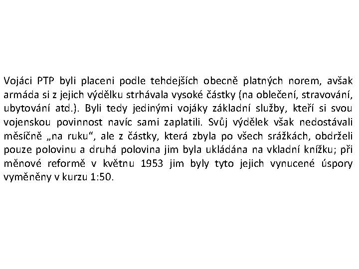 Vojáci PTP byli placeni podle tehdejších obecně platných norem, avšak armáda si z jejich