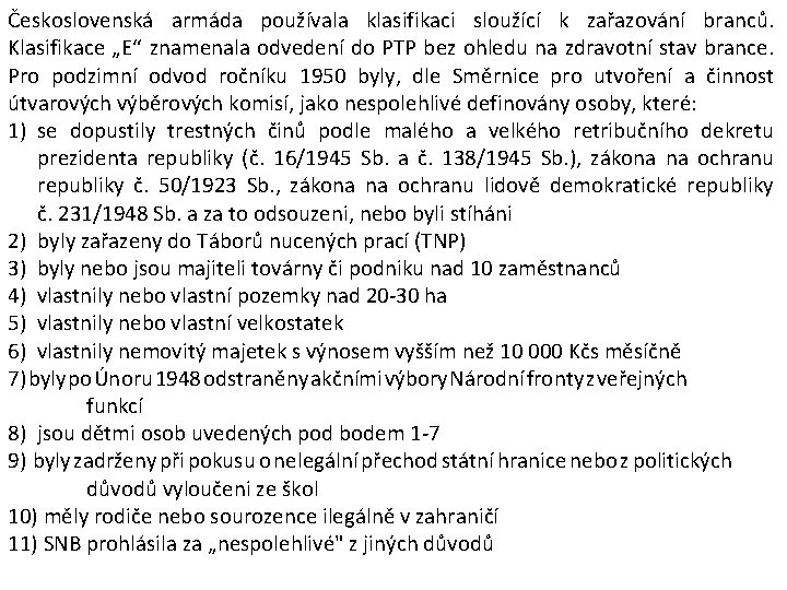 Československá armáda používala klasifikaci sloužící k zařazování branců. Klasifikace „E“ znamenala odvedení do PTP