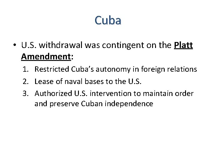 Cuba • U. S. withdrawal was contingent on the Platt Amendment: 1. Restricted Cuba’s