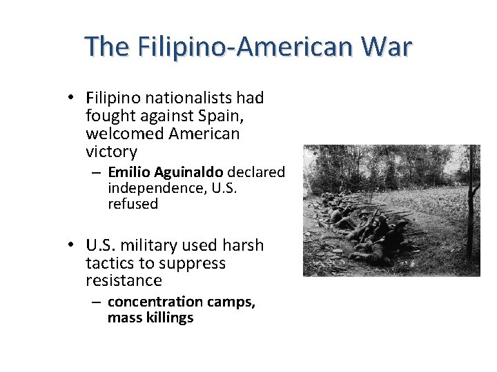 The Filipino-American War • Filipino nationalists had fought against Spain, welcomed American victory –