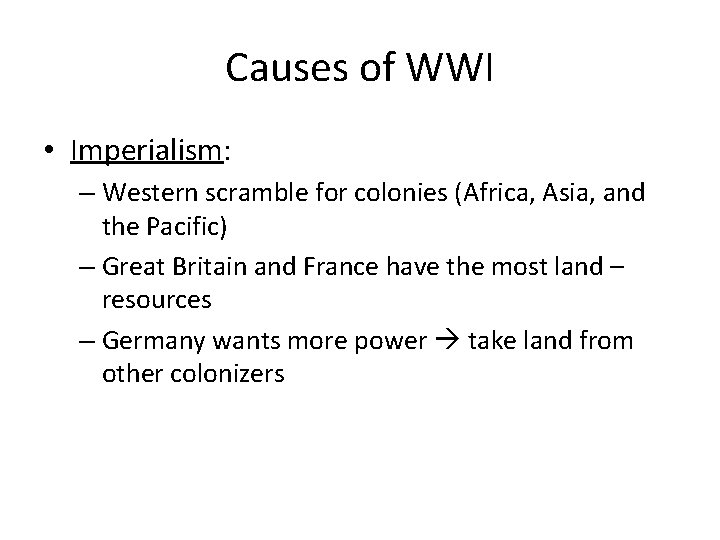 Causes of WWI • Imperialism: – Western scramble for colonies (Africa, Asia, and the