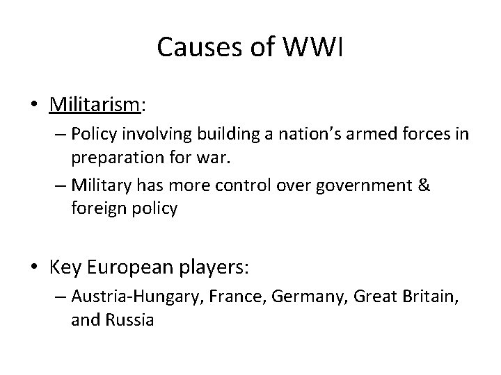 Causes of WWI • Militarism: – Policy involving building a nation’s armed forces in