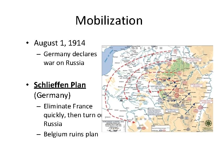 Mobilization • August 1, 1914 – Germany declares war on Russia • Schlieffen Plan