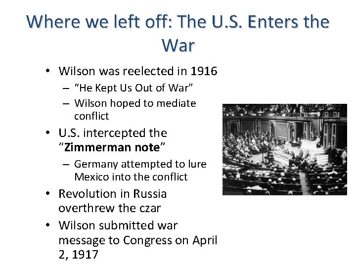 Where we left off: The U. S. Enters the War • Wilson was reelected