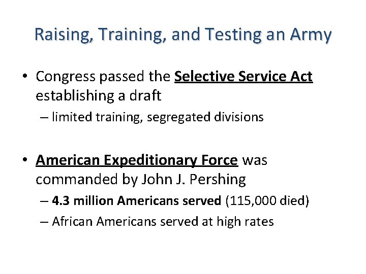 Raising, Training, and Testing an Army • Congress passed the Selective Service Act establishing