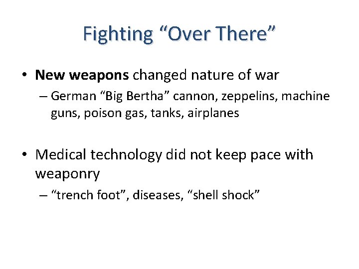 Fighting “Over There” • New weapons changed nature of war – German “Big Bertha”