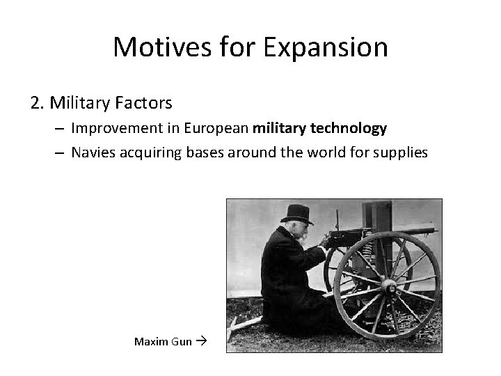 Motives for Expansion 2. Military Factors – Improvement in European military technology – Navies