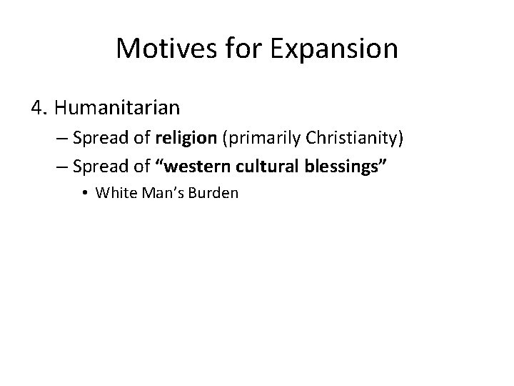 Motives for Expansion 4. Humanitarian – Spread of religion (primarily Christianity) – Spread of