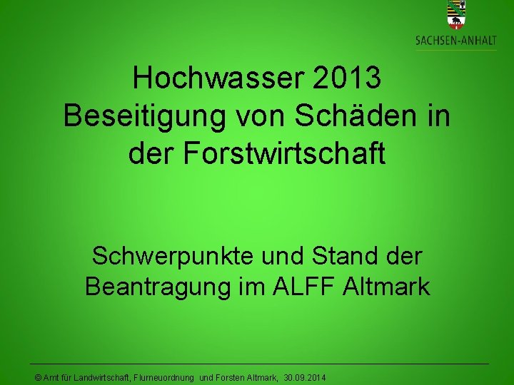 Hochwasser 2013 Beseitigung von Schäden in der Forstwirtschaft Schwerpunkte und Stand der Beantragung im