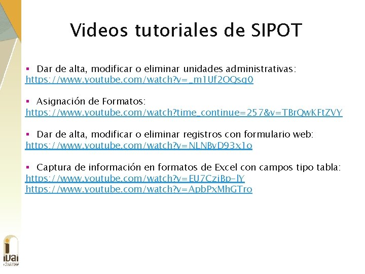 Videos tutoriales de SIPOT § Dar de alta, modificar o eliminar unidades administrativas: https: