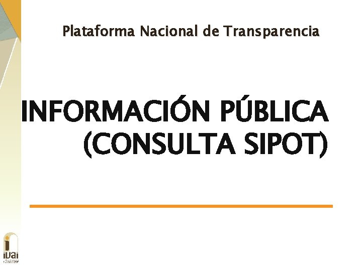 Plataforma Nacional de Transparencia INFORMACIÓN PÚBLICA (CONSULTA SIPOT) 