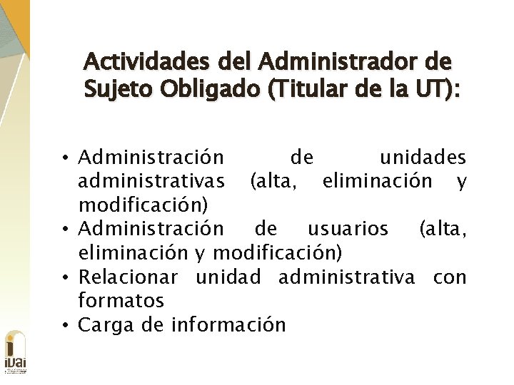 Actividades del Administrador de Sujeto Obligado (Titular de la UT): • Administración de unidades